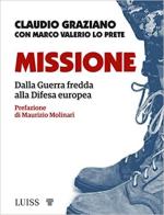 69897 - Graziano-Lo Prete, C.-M.V. - Missione. Dalla Guerra Fredda alla difesa europea