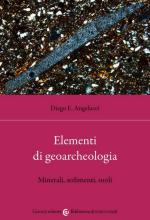 69902 - Angelucci, D.E. - Elementi di geoarcheologia. Minerali, sedimenti e suoli