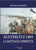 69917 - Moschella, S. - Austerlitz 1805. La battaglia perfetta