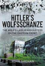 69918 - Grehan, J. - Hitler's Wolfsschanze. The Wolf's Lair Headquarters on the Eastern Front. An Illustrated Guide