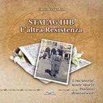 69920 - Grigolon, C. - Stalag IIIB. L'altra Resistenza. Una storia, tante storie, Italiani dimenticati