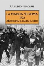 69954 - Fracassi, C. - Marcia su Roma 1922. Mussolini, il bluff, il mito (La)