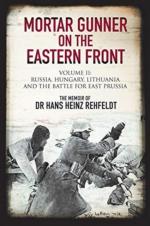 69957 - Rehfeldt, H.H. - Mortar Gunner on the Eastern Front Vol 2: Russia, Hungary, Lithuania and the Battle for East Prussia. The Memoir of Dr Hans Heinz Rehfeldt