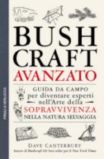 69959 - Canterbury, D. - Bushcraft Avanzato. Guida da campo per diventare esperti nell'arte della sopravvivenza nella natura selvaggia