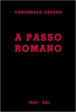 69986 - Depero, F. - A passo romano. Lirismo fascista e guerriero programmatico e costruttivo