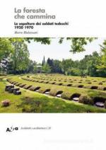 69997 - Mulazzani, M. - Foresta che cammina. Le sepolture dei soldati tedeschi 1920-1970 (La)