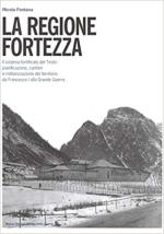 70044 - Fontana, N. - Regione Fortezza. Il sistema fortificato del Tirolo: pianificazione, cantieri e militarizzazione del territorio da Francesco I alla Grande Geurra (La)