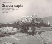 70045 - Zandonati, A. - Graecia capta. Diario fotografico del Capitano di Artiglieria Giuliano Zandonati 1941-1943