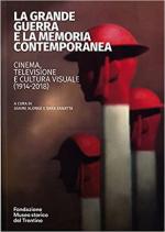 70046 - Alonge-Zanatta, G.-S. cur - Grande Guerra e la Memoria contemporanea. Cinema, televisione e cultura visuale 1914-2018 (La)