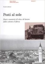 70058 - Labanca, N. - Posti al sole. Diari e memorie di vita e di lavoro dalle colonie d'Africa