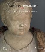 70060 - Camin-Paolucci, L.-F. cur - A misura di bambino. Crescere nell'antica Roma
