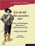70067 - Gaillard-Vincent, P.-F. - Batailles Oubliees 29: Ile de Re juillet-novembre 1627. Le duc de Buckingham defait devant Saint-Martin-de-Re'