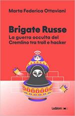 70137 - Ottaviani, M.F. - Brigate Russe. La guerra occulta del Cremlino tra troll e hacker