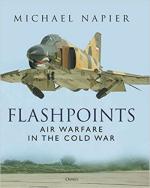70199 - Napier, M. - Flashpoints. Air Warfare in the Cold War