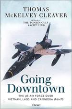 70204 - McKelvey Cleaver, T. - Going Downtown. The US Air Force over Vietnam, Laos and Cambodia 1961-75