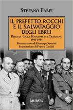 70223 - Fabei, S. - Prefetto Rocchi e il salvataggio degli ebrei. Perugia-Isola Maggiore sul Trasimeno 1943-1944 (Il)