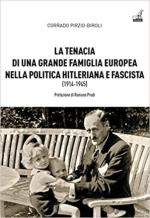 70240 - Pirzio Biroli, C. - Tenacia di una grande famiglia europea nella politica hitleriana e fascista 1914-1945 (La)