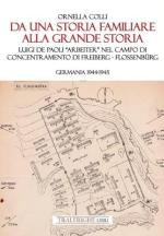 70249 - Colli, O. - Da una storia familiare alla grande storia. Luigi De Paoli 'Arbeiter' nel campo di concentramento di Freiberg-Flossenbuerg. Germania 1944-1945