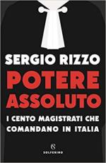 70258 - Rizzo, S. - Potere assoluto. I cento magistrati che comandano in Italia