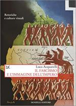 70266 - Acquarelli, L. - Fascismo e l'immagine dell'impero (Il)