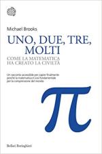 70272 - Brooks, M. - Uno, due, tre, molti. Come la matematica ha creato la civilta'