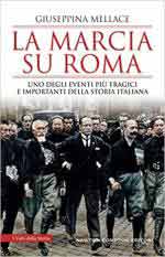 70274 - Mellace, G. - Marcia su Roma. Uno degli eventi piu' tragici e importanti della storia italiana (La)