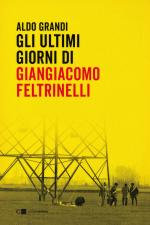 70275 - Grandi, A. - Ultimi giorni di Giangiacomo Feltrinelli (Gli)