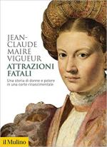 70290 - Maire Vigueur, J.C. - Attrazioni fatali. Una storia di donne e potere in una corte rinascimentale