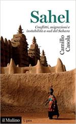 70297 - Casola, C. - Sahel. Conflitti, migrazioni e instabilita' a sud del Sahara