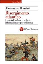 70304 - Bonvini, A. - Risorgimento atlantico. I patrioti italiani e la lotta internazionale per le liberta'