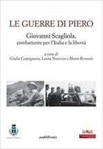 70328 - AAVV,  - Guerre di Piero. Giovanni Scagliola, combattente per l'Italia e la liberta' (Le)