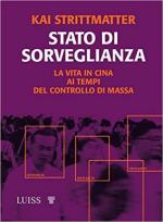 70350 - Strittmatter, K. - Stato di sorveglianza. La vita in Cina ai tempi del controllo di massa