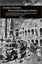 70360 - Fantoni, G. - Storia della Brigata Ebraica. Gli ebrei della Palestina che combatterono in Italia nella Sceonda guerra mondiale