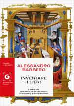 70362 - Barbero, A. - Inventare i Libri. L'avventura di Filippo e Lucantonio Giunti, pionieri dell'editoria moderna