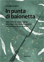 70365 - Gangemi, G. - In punta di baionetta. 1860-1870: le vittime militari della Guerra Meridionale nascoste nell'archivio di Stato di Torino