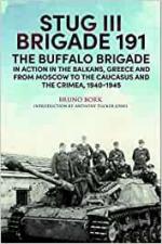70404 - Bork, B. - StuG III Brigade 191 1940-1945. The Buffalo Brigade in Action in the Balkans, Greece and from Moscow to Kursk and Sevastopol