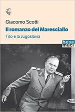 70419 - Scotti, G. - Romanzo del Maresciallo. Tito e la Jugoslavia (Il)