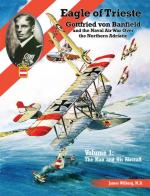 70473 - Wilberg, J. - Eagle of Trieste. Gottfried von Banfield and the Naval Air War Over the Northern Adriatic in WWI Vol 1: The Man and His Aircraft