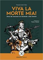 70569 - Sidos, F.X. - Viva la morte mia! Storia dei mercenari da Senofonte a Bob Denard