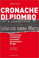 70570 - Favaro, A. - Cronache di piombo. Il terrorismo nel nordest raccontato dai testimoni di oggi