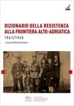 70610 - Karlsen, P. - Dizionario della Resistenza alla frontiera Alto-Adriatica 1941-1945