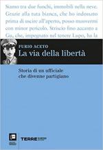 70619 - Aceto, F. - Via della liberta'. Storia di un ufficiale che divenne partigiano (La)