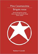 70645 - Casamassima, P. - Brigate Rosse. Storia del partito armato dalle origini all'omicidio Biagi 1970-2002