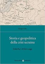 70657 - Cella, G. - Storia e geopolitica della crisi ucraina. Dalla Rus' di Kiev a oggi