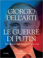 70675 - Dell'Arti, G. - Guerre di Putin. Storia non autorizzata di una vita (Le)