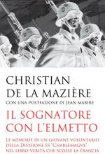 70680 - De la Maziere, C. - Sognatore con l'elmetto. Le memorie di un giovane volontario della Divisione SS Charlemagne nel libro-verita' che scosse la Francia (Il)