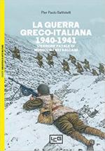 70689 - Battistelli, P.P. - Guerra greco-italiana 1940-1941. L'errore fatale di Mussolini nei Balcani (La)