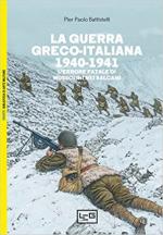 70689 - Battistelli, P.P. - Guerra greco-italiana 1940-1941. L'errore fatale di Mussolini nei Balcani (La)