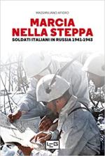 70701 - Afiero, M. - Marcia nella steppa. soldati italiani in Russia 1941-1943