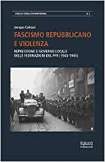 70715 - Calussi, J. - Fascismo repubblicano e violenza. Repressione e governo locale delle Federazioni del PFR 1943-1945